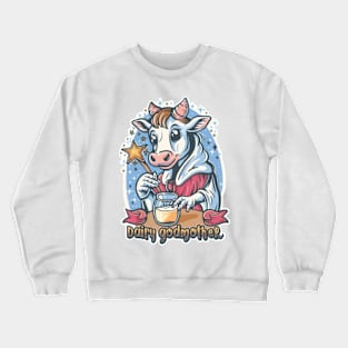 Dairy Godmother - Cute Funny Cow Milk Lover Crewneck Sweatshirt